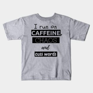 I run on caffeine, chaos and cuss words Kids T-Shirt